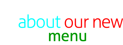 Learn about our new menu here